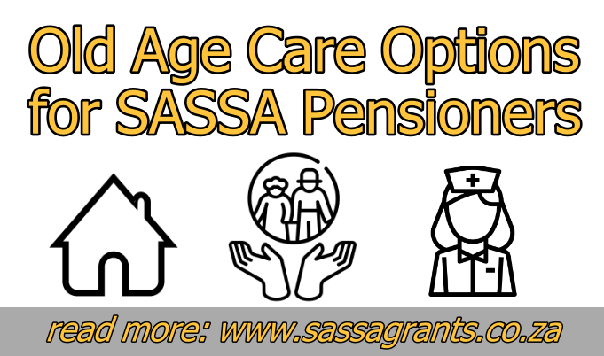 Old Age Care Options for SASSA Pensioners
